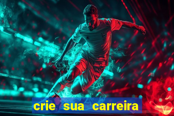 crie sua carreira no futebol
